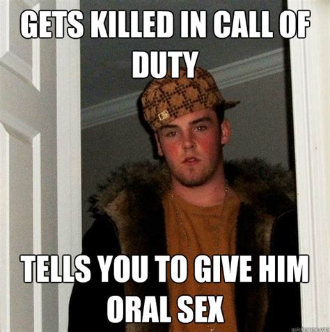 Gets Killed In Call Of Duty Tells You To Give Him Oral Sex Scumbag