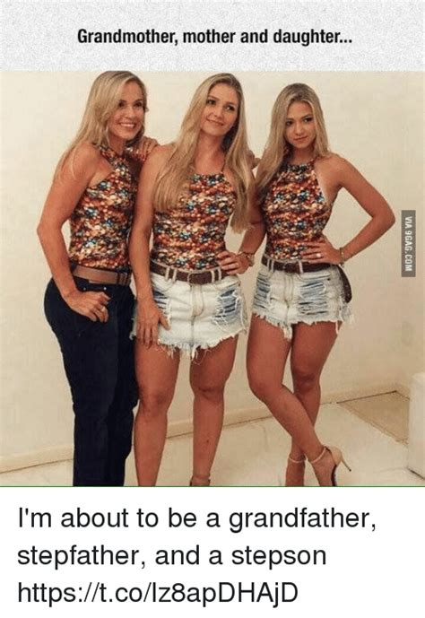 grandmother mother and daughter i m about to be a grandfather stepfather and a stepson
