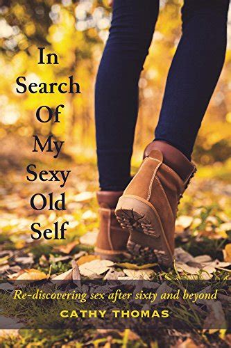 in search of my sexy old self re discovering sex after sixty and