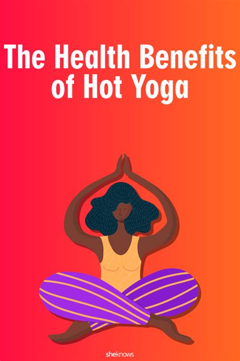 The Health Benefits Of Hot Yoga – Sheknows