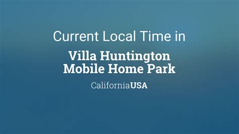 current local time  villa huntington mobile home park california usa