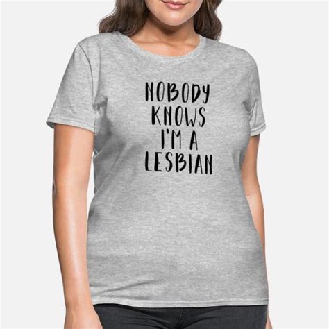 nobody knows i m a lesbian women s t shirt spreadshirt
