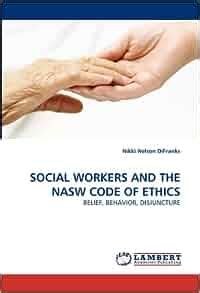 social workers   nasw code  ethics belief behavior