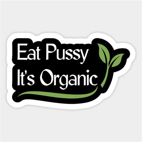 Eat Pussy Its Organic Funny Ironic Design Organic Farming Sticker