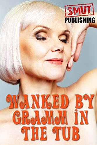 Wanked By Gramm In The Tub Gilfs Ebook Lover Gil F Uk