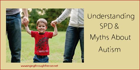 understanding spd and myths about autism singing through the rain