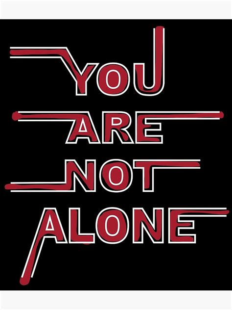 You Are Not Alone Poster For Sale By Manju76 Redbubble