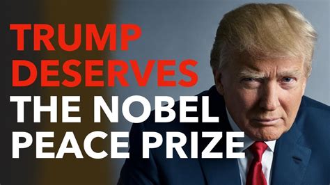 trump deserves  nobel peace prize youtube