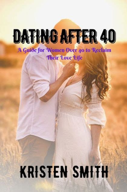 dating after 40 a guide for women over 40 to reclaim their love life