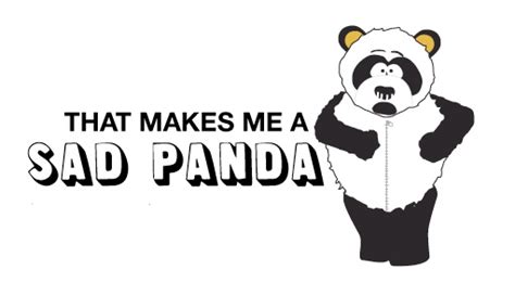 South Park It Doesn T Make Me A Sad Panda I Am Easily