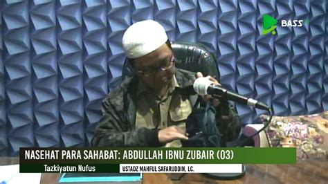 Nasehat Para Sahabat Abdullah Ibnu Zubair Ustadz Mahful Safaruddin