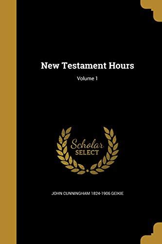 New Testament Hours Volume 1 By John Cunningham 1824 1906 Geikie