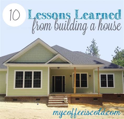 lessons learned  building  house  great tips    mind building  house home