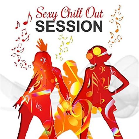 Sexy Chill Out Session – Sexy Music Of Chill Out Summertime Total
