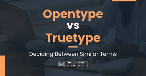 opentype  truetype deciding  similar terms
