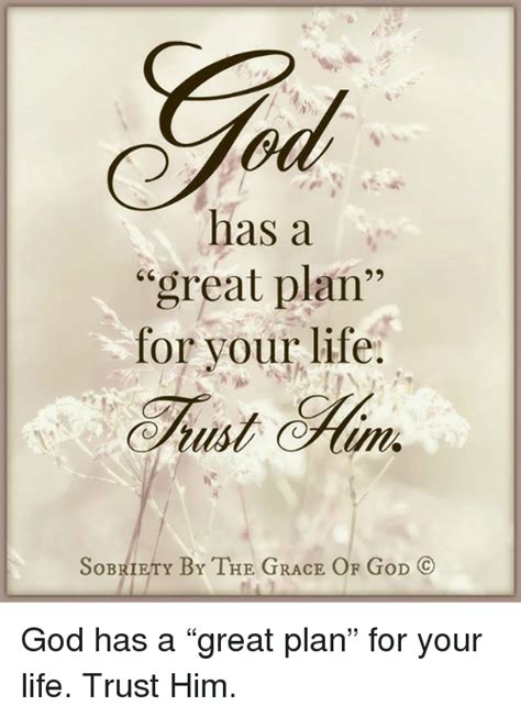 Has A Great Plan For Your Life Sobriety By The Grace Of God Co God Has