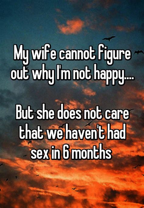My Wife Cannot Figure Out Why I M Not Happy But She Does Not Care