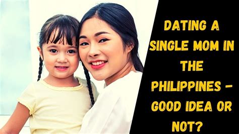 Dating A Single Mom In The Philippines Good Idea Or Not Youtube