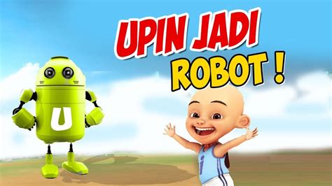 upin ipin berubah jadi robot ipin senang gta lucu youtube