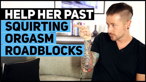 Help Her Past Squirting Orgasm Roadblocks Youtube
