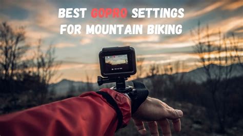 gopro settings  mountain biking  ultimate guide hobby biker
