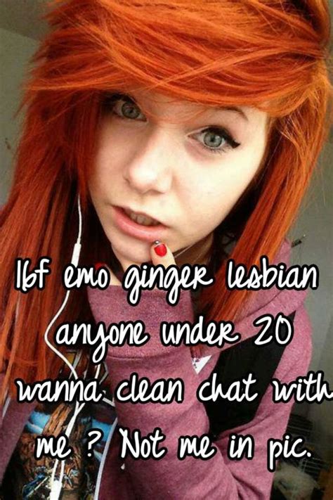 16f Emo Ginger Lesbian Anyone Under 20 Wanna Clean Chat With Me Not