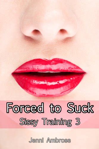 sissy training 3 forced to suck kindle edition by ambrose jenni