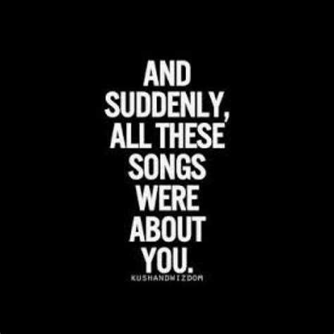 And Suddenly All These Songs Were About You Love Quotes Me Quotes