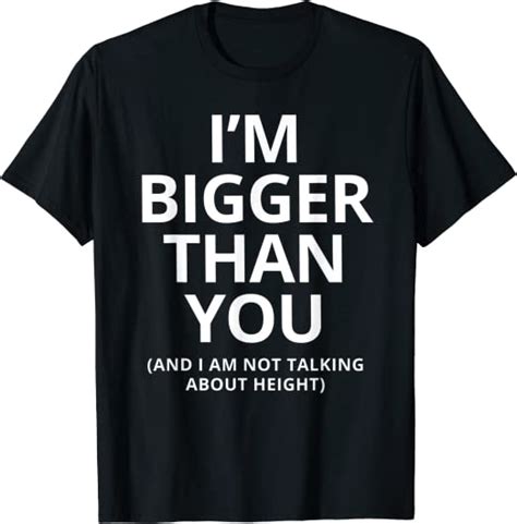 Mens I M Bigger Than You Funny Adult T For Guy With Big Dick T