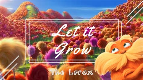 let it grow the lorax lyrics sing along youtube