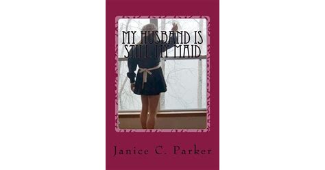My Husband Is Still My Maid By Janice C Parker