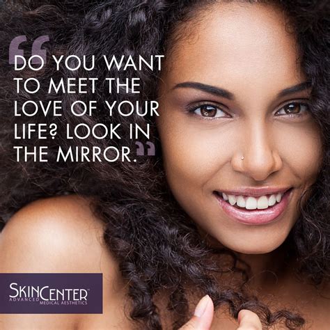 look in the mirror and love what you see skin care center medical