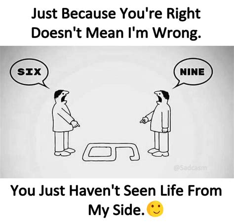 Just Because You Re Right Doesn T Mean I M Wrong You Just Haven T Seen