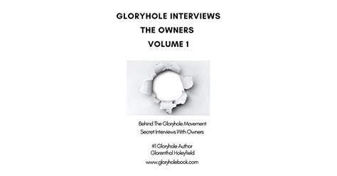 Behind The Gloryhole Movement Secret Interviews With The Owners Volume