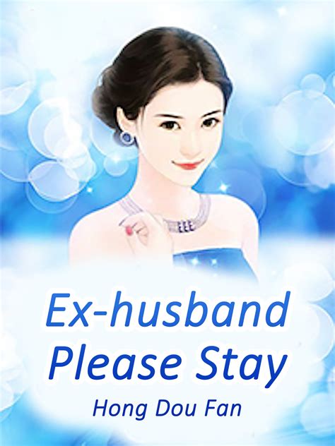 Ex Husband Please Stay Novel Full Story Book Babelnovel