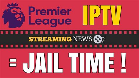 Premier League Football Jail Time For Iptv