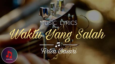 Lirik Lagu And Chord Gitar Waktu Yang Salah Fiersa Basari