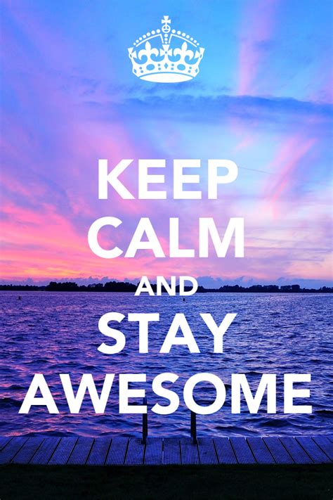 Keep Calm And Stay Awesome Poster Sarahadrenalina Keep Calm O Matic