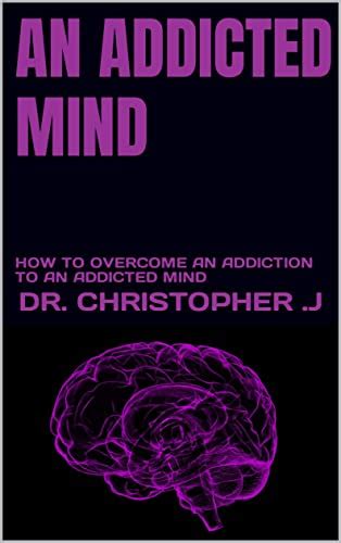 an addicted mind how to overcome an addiction to an addicted mind by