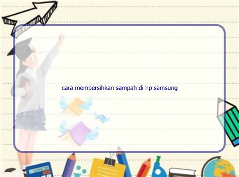 membersihkan sampah  hp samsung rintikseduid