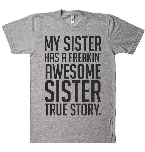 My Sister Has A Freakin` Awesome Sister True Story T Shirt Funny