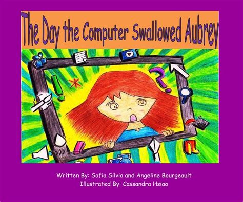 The Day The Computer Swallowed Aubrey By Sofia Silvia And Angeline