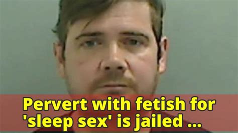 Pervert With Fetish For Sleep Sex Is Jailed For Six Years For Raping