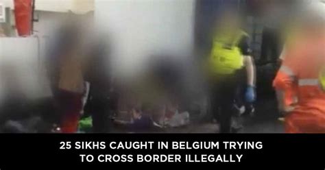 25 Sikhs Caught In Belgium Trying To Cross Border Illegally Sanskriti