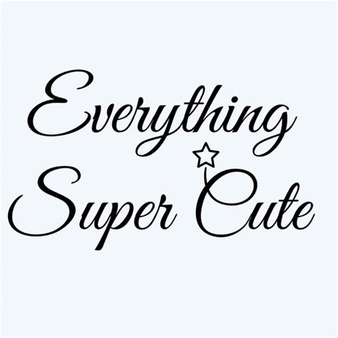 Everything Super Cute