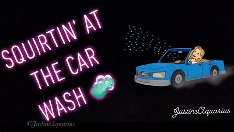 squirting at the car wash clip by justine aquarius fancentro