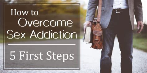 How To Overcome Sex Addiction 5 First Steps Broken Vows Restored Hearts