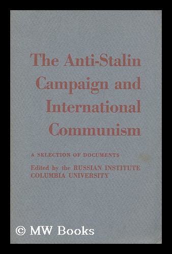 The Anti Stalin Campaign And International Communism A Selection Of