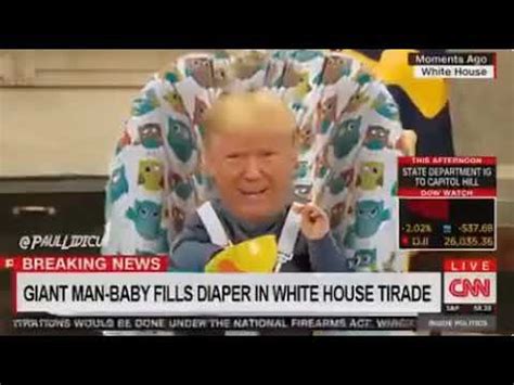 trump man baby fills  diaper  white house tirade youtube