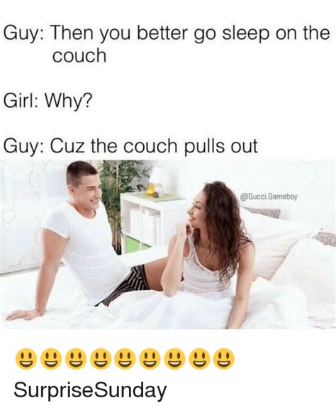 Guy Then You Better Go Sleep On The Couch Girl Why Guy